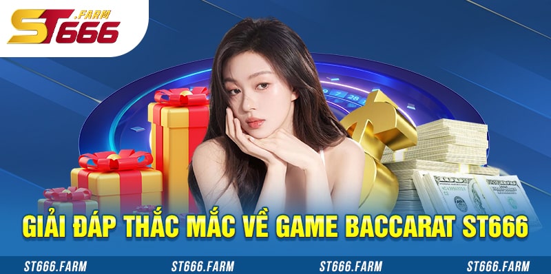 Giải đáp thắc mắc liên quan nhất về game Baccarat ST666