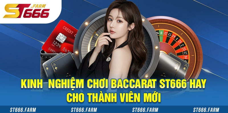 Các kinh nghiệm chơi Baccarat ST666 hay cho người chơi mới