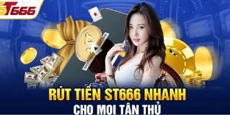 Điểm qua những phương thức rút tiền ST666 hiệu quả