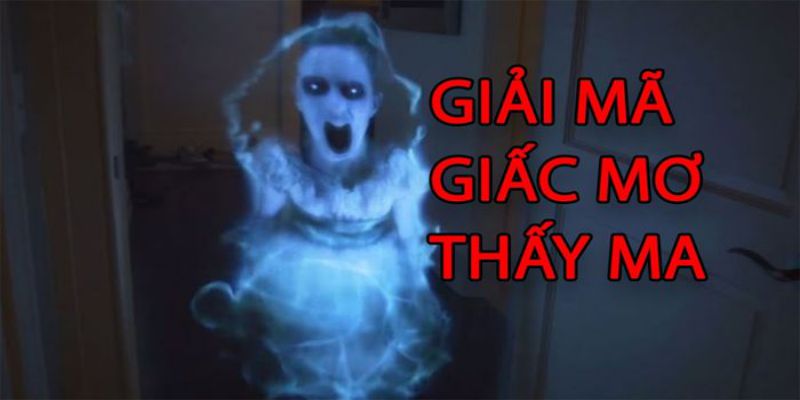 Giải mã giấc mơ gặp ma và số tương ứng